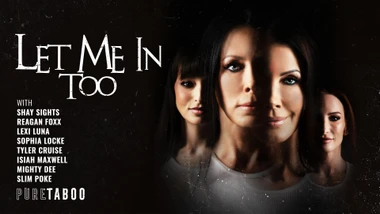 Let Me in Too - Isiah Maxwell & Reagan Foxx & Lexi Luna & Tyler Cruise & Shay Sights & Mighty Dee & Slim Poke & Sophia Locke