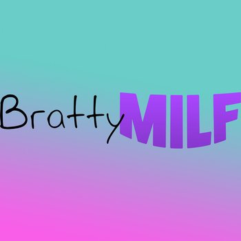 Bratty Milf