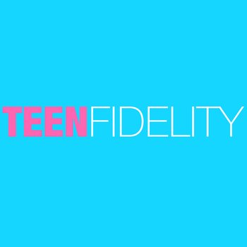 Teen Fidelity